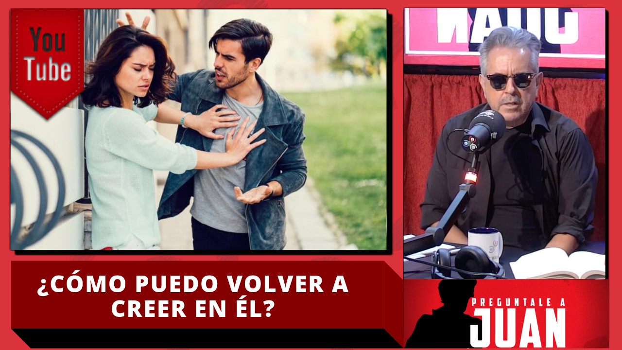 ¿Cómo Puedo Volver A Creer En Él?