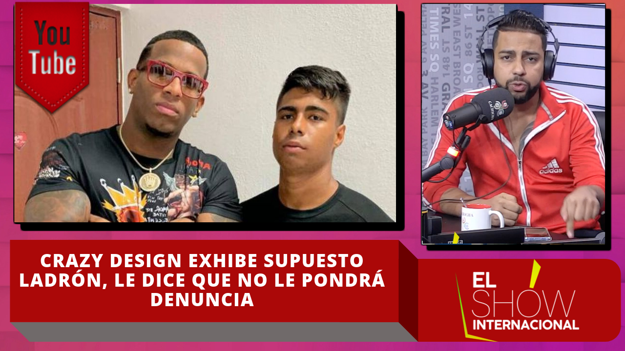 Crazy Design Exhibe Supuesto Ladrón,  Dice  No Le Pondrá Denuncia – El Show Internacional | CachichaTV