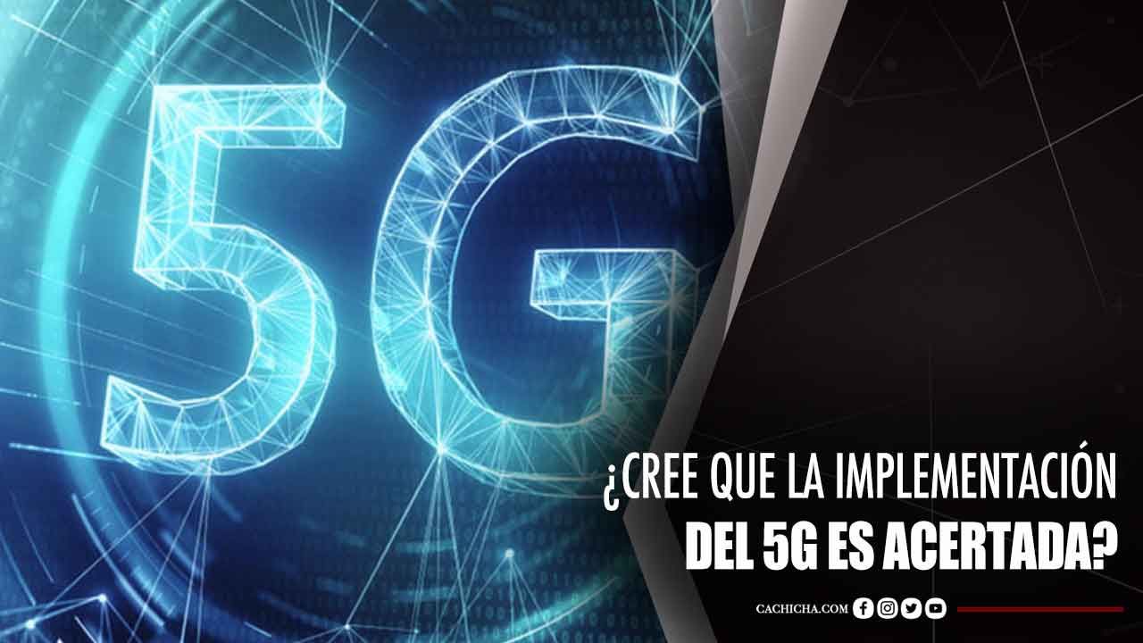 ¿Crees Que La Implementación Del 5G Es Acertada?