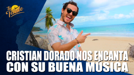 Cristian Dorado Nos Encanta Con Su Buena Música – Tu Tarde By Cachicha