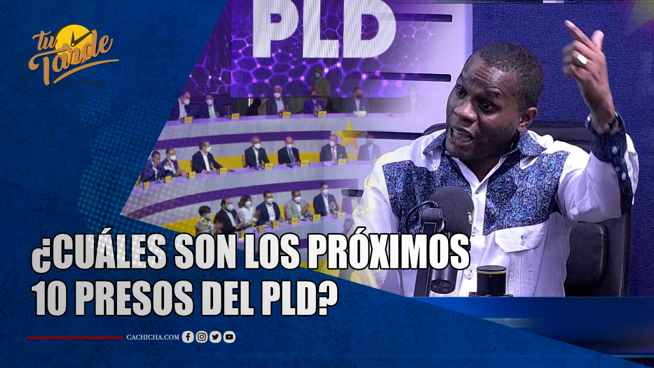 ¿Cuáles Son Los Próximos 10 Presos Del PLD? | Tu Tarde