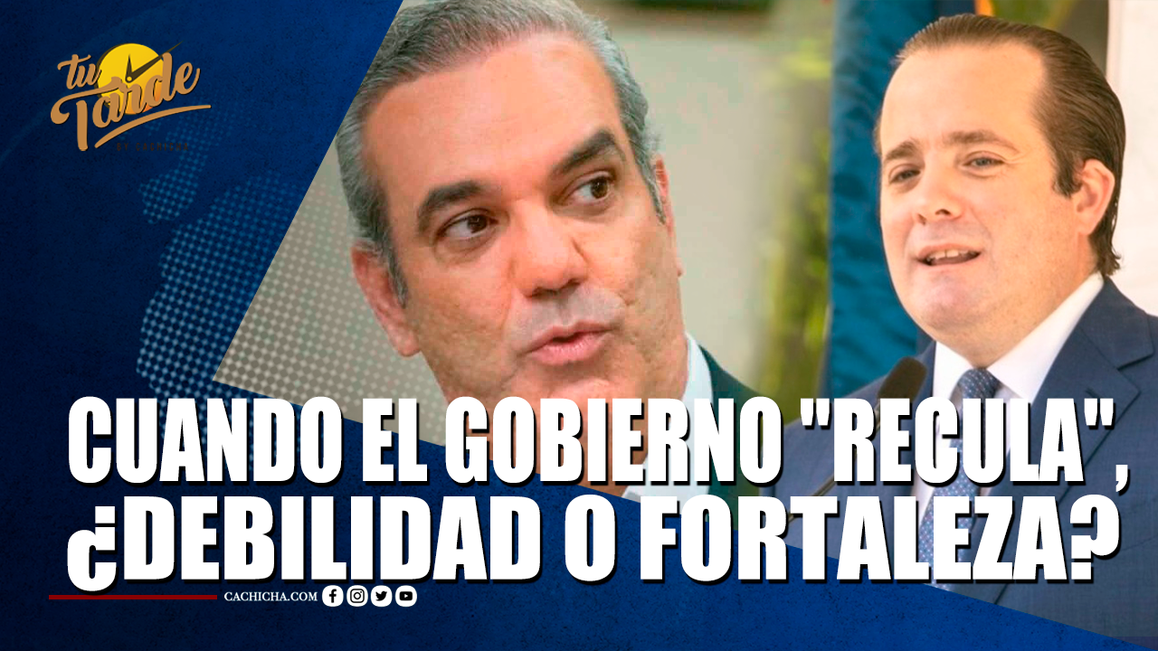 Cuando El Gobierno Recula, Debilidad O Fortaleza – Tu Tarde By Cachicha
