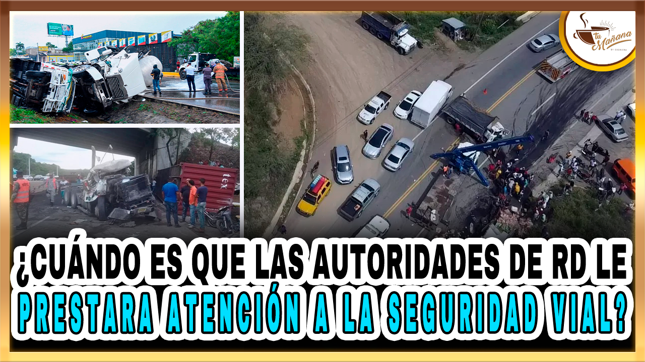 ¿Cuándo Es Que Las Autoridades De RD Le Prestara Atención A La Seguridad Vial? – Tu Mañana By Cachicha