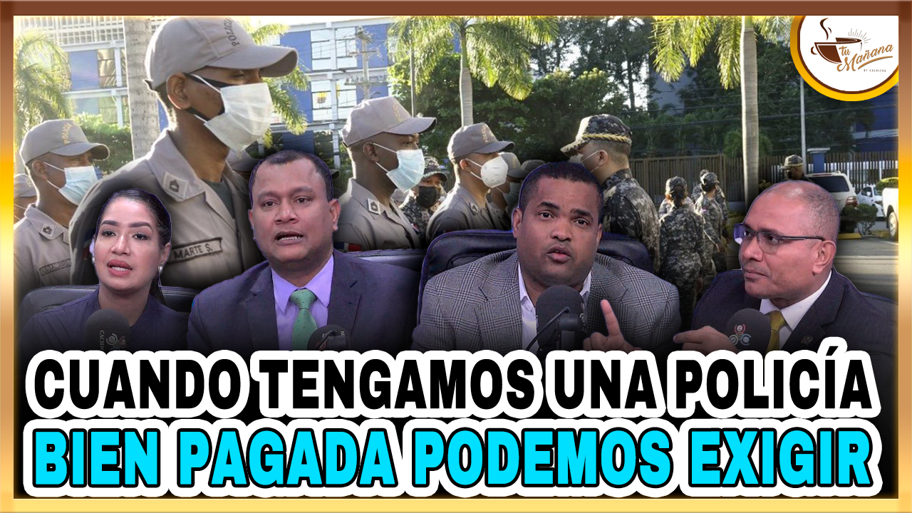 “Cuando Tengamos Una Policía Bien Pagada Podemos Exigir” | Tu Mañana By Cachicha