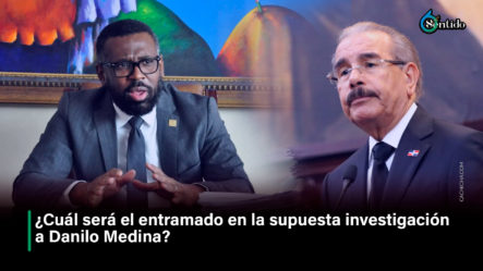 ¿Cuál Será El Entramado En La Supuesta Investigación A Danilo Medina  | 6to Sentido By Cachicha