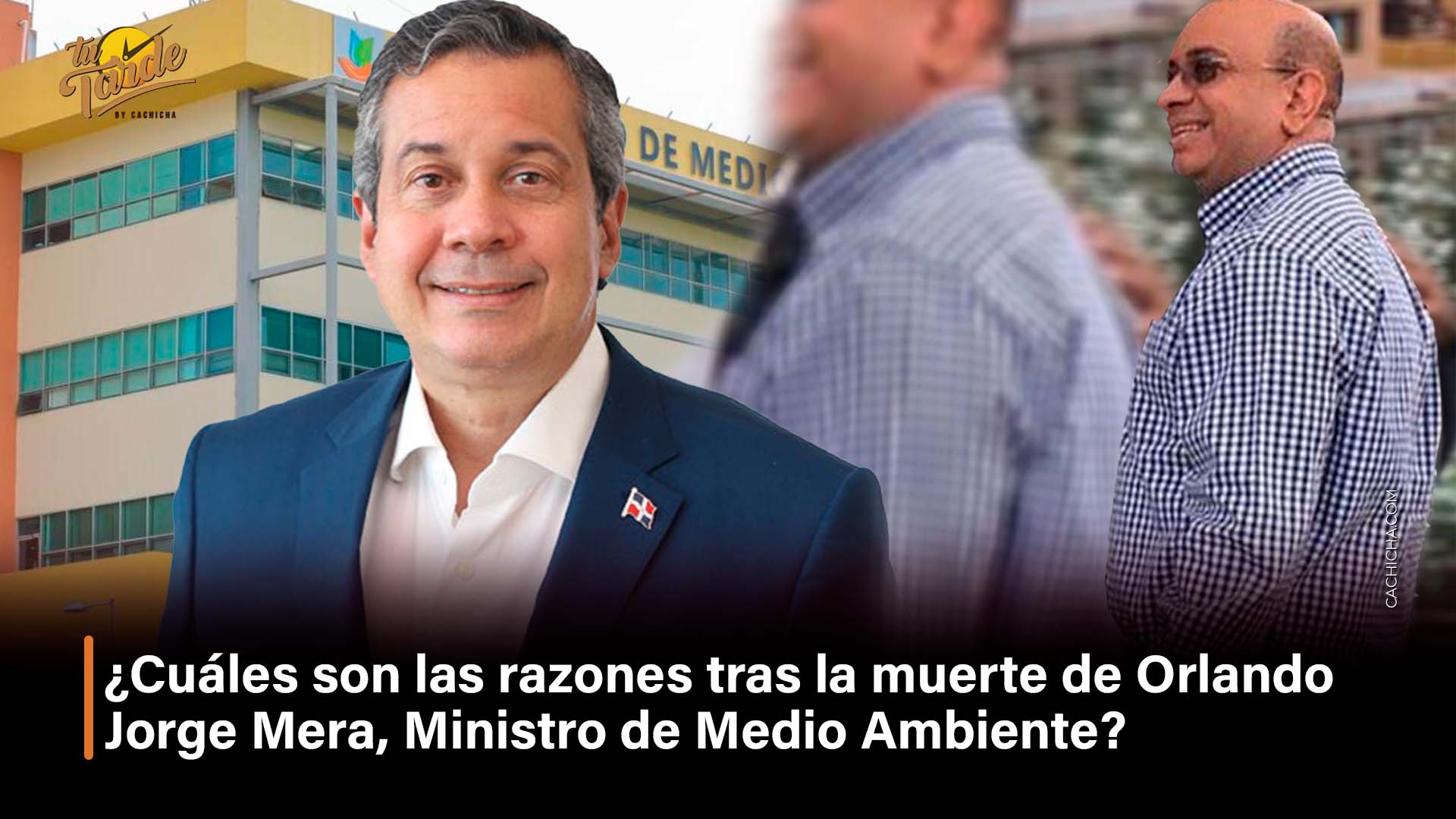 ¿Cuáles Son Las Razones Tras La Muerte De Orlando Jorge Mera, Ministro De Medio Ambiente? | Tu Tarde By Cachicha
