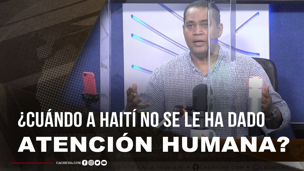 ¿Cuándo Al País De Haití No Se Le Ha Dado La Atención Humana? Pregunta Víctor Villanueva