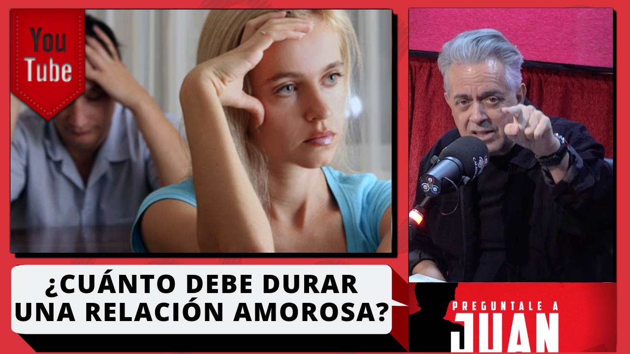 Juan: ¿Cuánto Debe Durar Una Relación Amorosa?