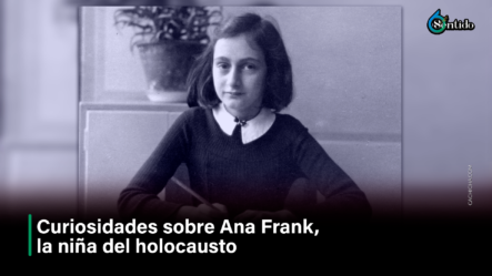Curiosidades Sobre Ana Frank, La Niña Del Holocausto – 6to Sentido By Cachicha
