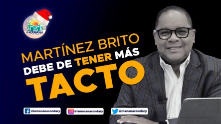 DARY TERRERO: MARTÍNEZ BRITO DEBE DE TENER MÁS TACTO