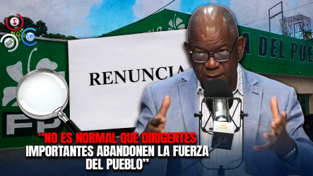 ¿Por Qué Dirigentes De La Fuerza Del Pueblo Están Renunciando? Julio Martínez Plantea Preocupación Por Salidas Del Partido