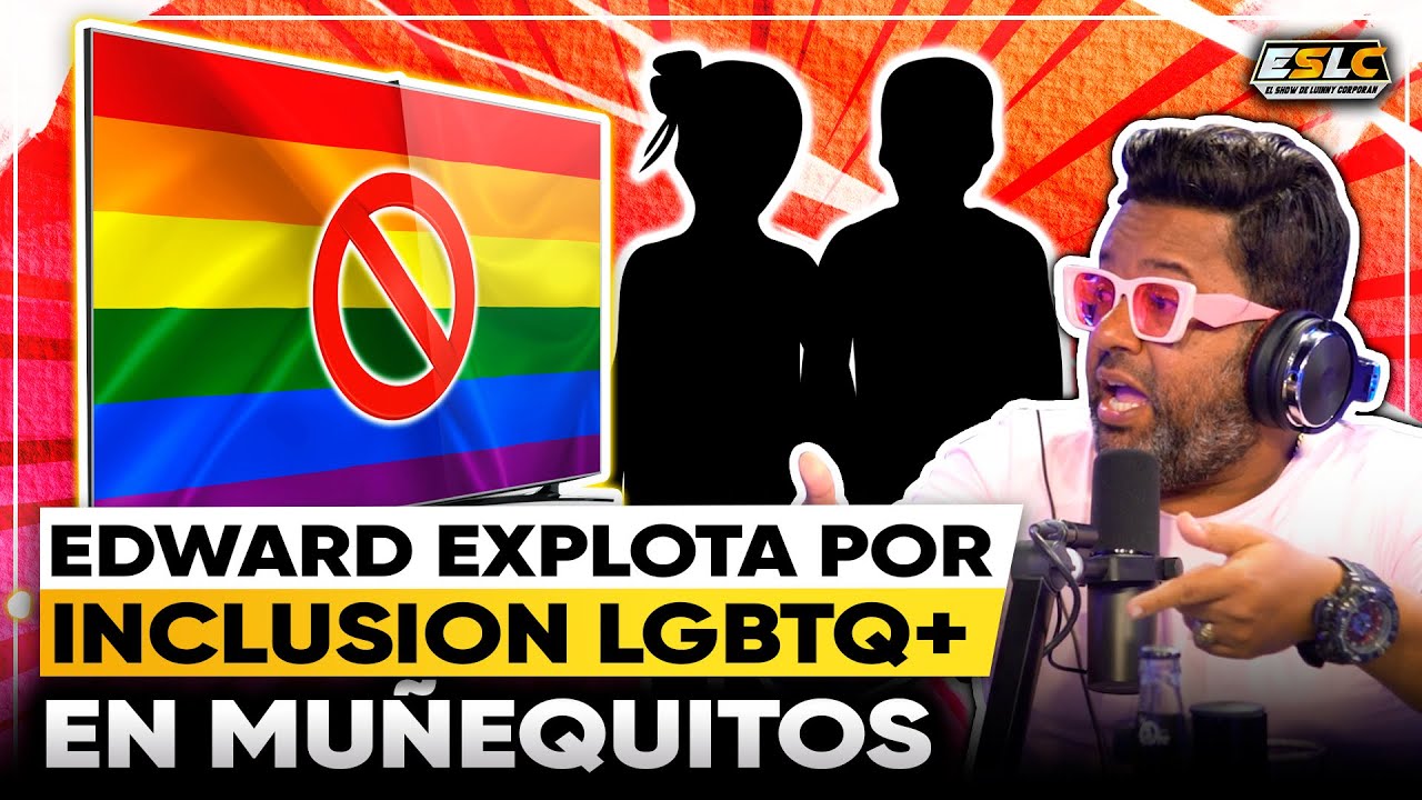 Desahogo De Edward Sobre Contenido LGBTQ+ En Muñequitos, Películas, Etc…