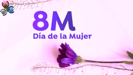 8 DE MARZO: Hoy Es El Día Internacional De La Mujer