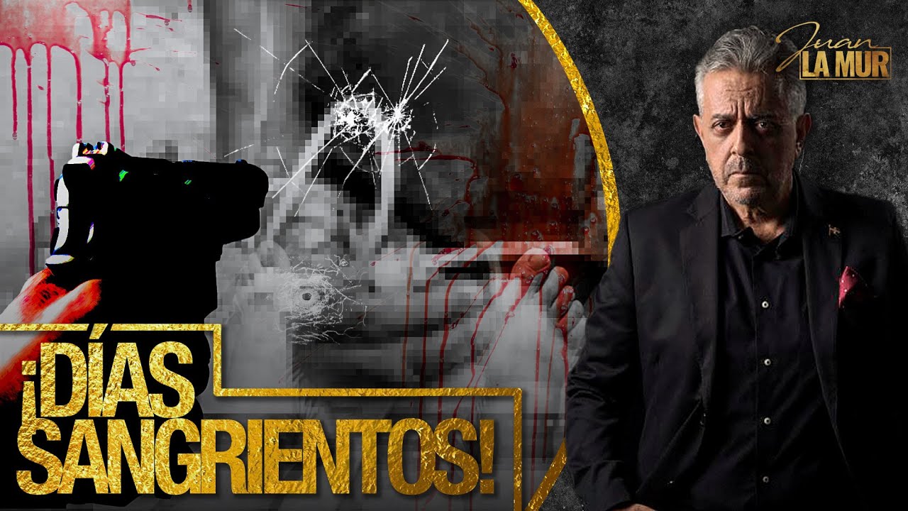¡DÍAS SANGRIENTOS! (La Mur Reseña Los Hechos De Sangre Y Muertes Más Recientes)