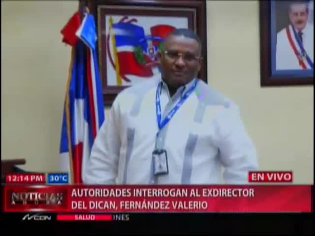 Autoridades Interrogan Al Ex Director De La DICAN