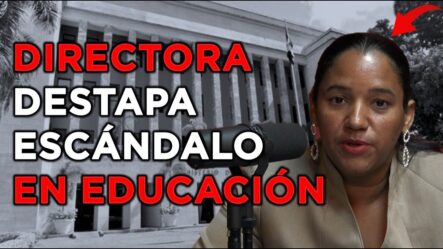 DIRECTORA ROMPE EL SILENCIO Y REVELA ESCÁNDALO EN EDUCACIÓN
