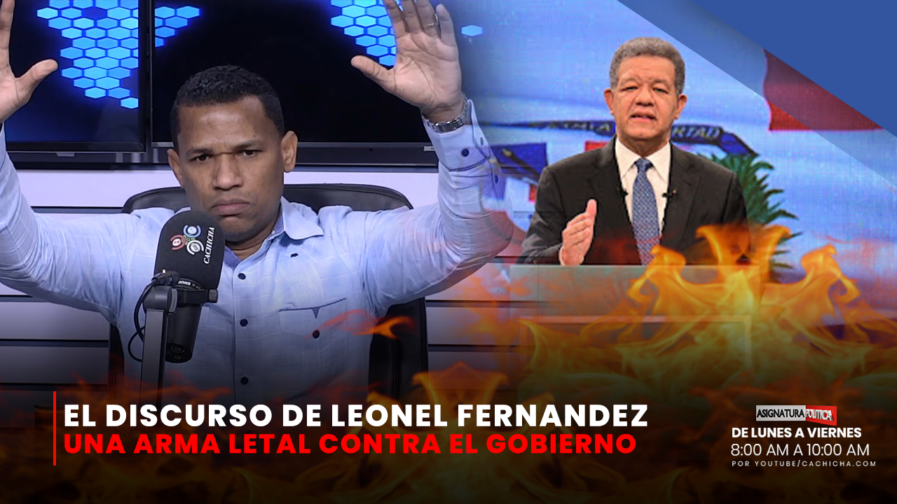 El Discurso De Leonel Fernández “Un Arma Letal Contra El Gobierno | Asignatura Política