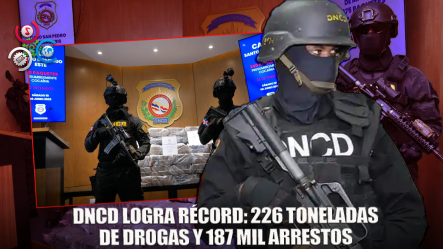 DNCD Alcanza Récord En Decomiso De Drogas Y Registra 187 Mil Arrestos En Cinco Años