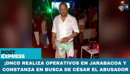 DNCD Realiza Operativos En Jarabacoa Y Constanza En Busca De César El Abusador