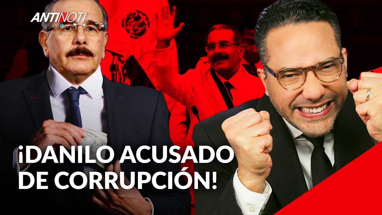 Fuertes Acusaciones De Corrupción Contra Danilo Medina