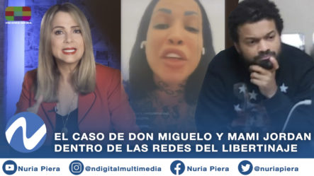 Nuria: El Caso De Don Miguelo Y Mami Jordan Dentro De Las Redes Del Libertinaje