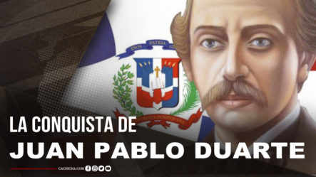Historia De La Conquista De Juan Pablo Duarte Con Víctor Villanueva