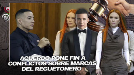 Daddy Yankee Y Su Exesposa Llegan A Acuerdo Definitivo Sobre Marcas Registradas
