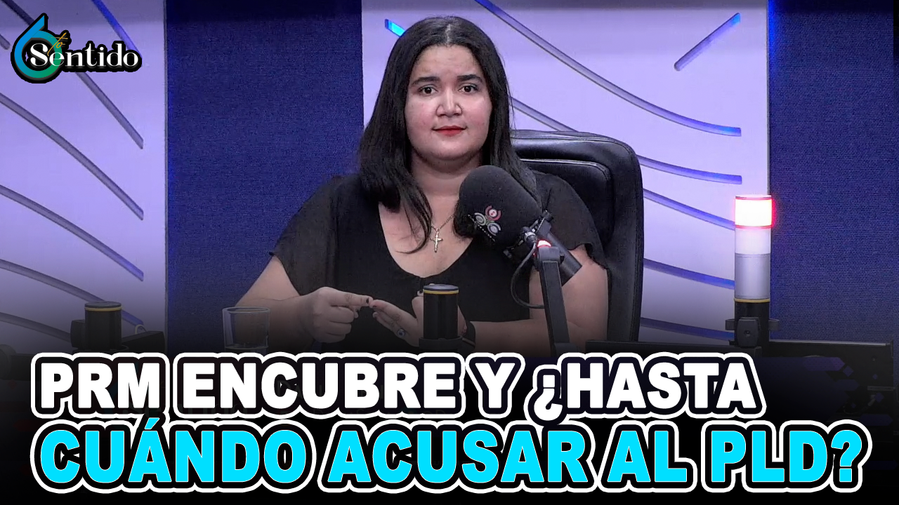 Dahia Sena – PRM ENCUBRE Y ¿HASTA CUÁNDO ACUSAR AL PLD? | 6to Sentido