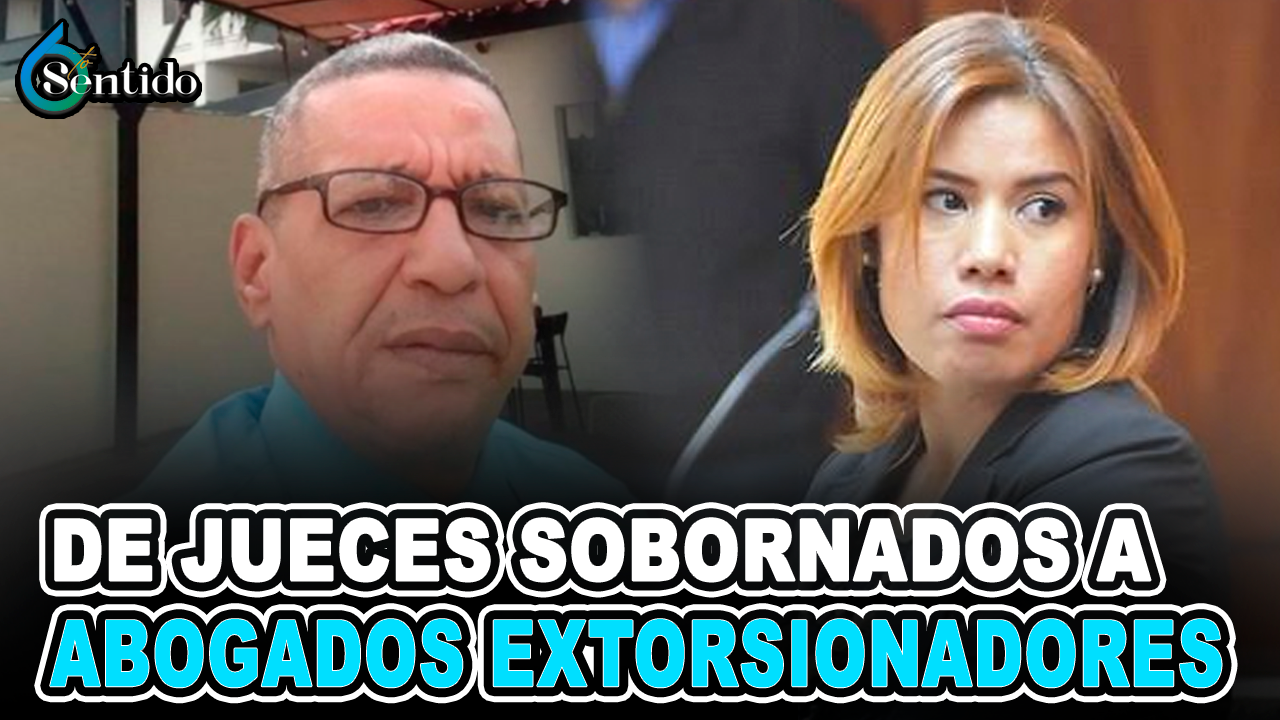 Dahia Sena – ¿De Jueces Sobornados A Abogados Extorsionadores? | 6to Sentido