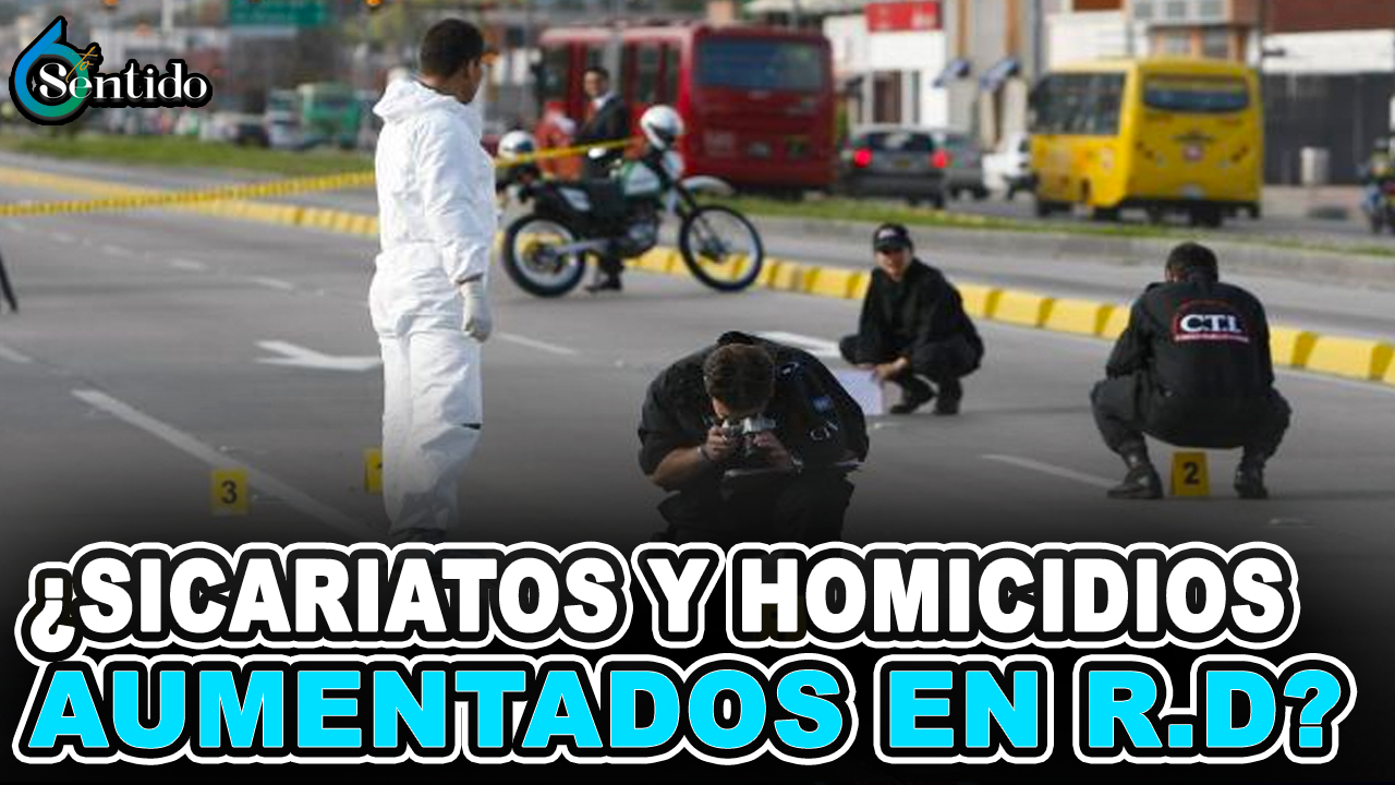 Dahia Sena – ¿Sicariatos Y Homicidios Aumentados En R.D? | 6to Sentido