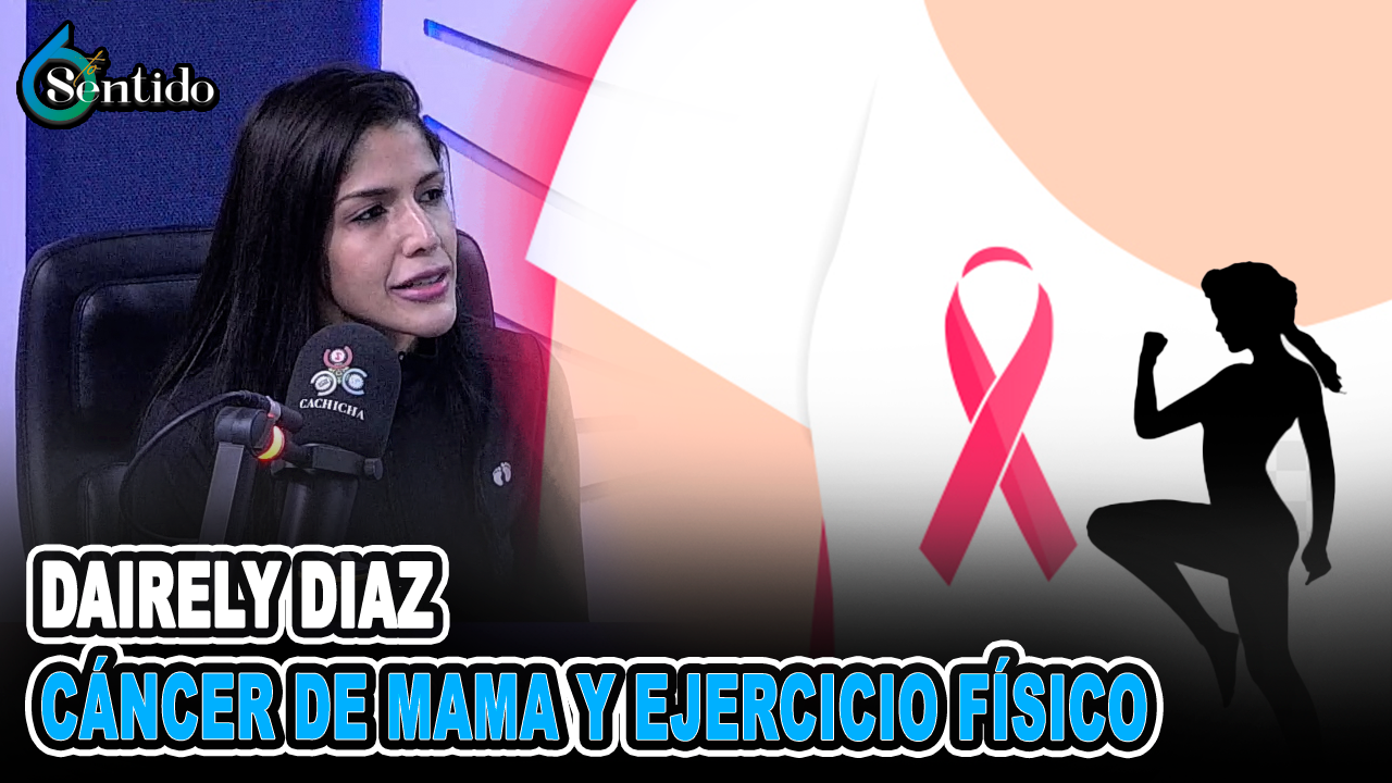 Dairely Diaz, Habla Sobre “Cáncer De Mama Y Ejercicio Fisico” | 6to Sentido