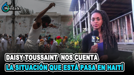 Daisy Toussaint – Nos Cuenta Que Es Lo Que Pasa En Haití | 6to Sentido
