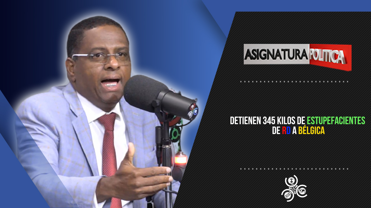 Detienen 345 Kilos De Estupefacientes De RD A Bélgica | Asignatura Política