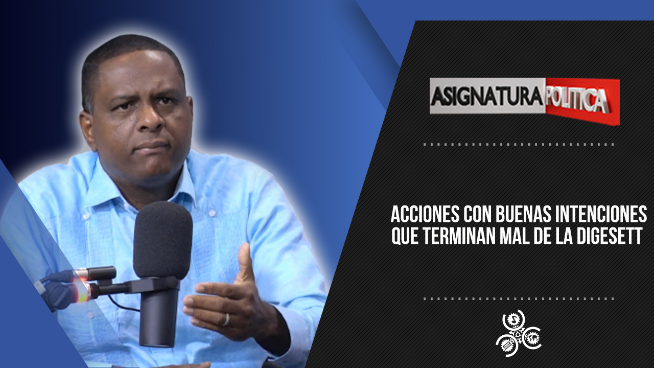 Acciones Con Buenas Intenciones Y Terminan Mal De La DIGESETT | Asignatura Política