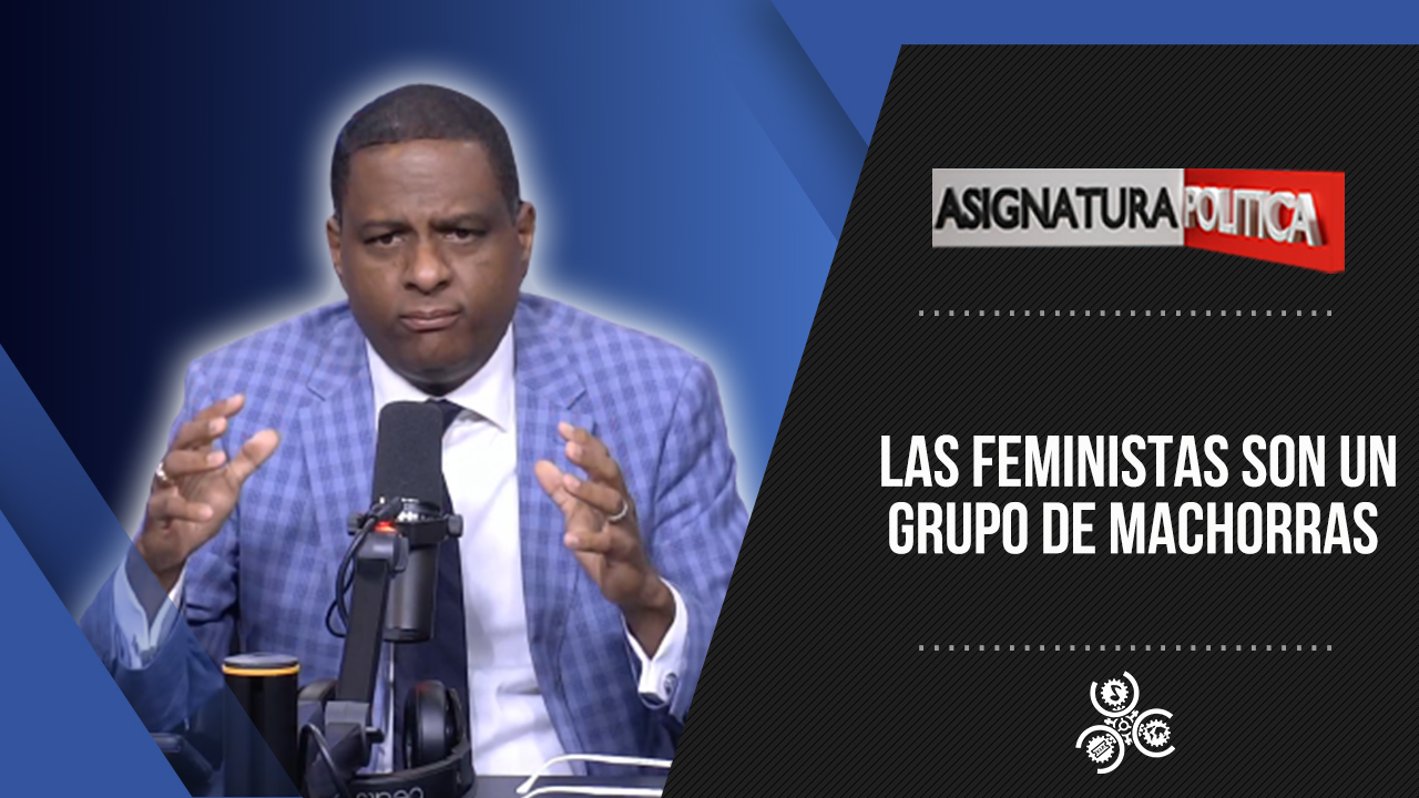 Daniel Montero Dice: ‘Las Feministas Son Un Grupo De Machorras’ | Asignatura Política