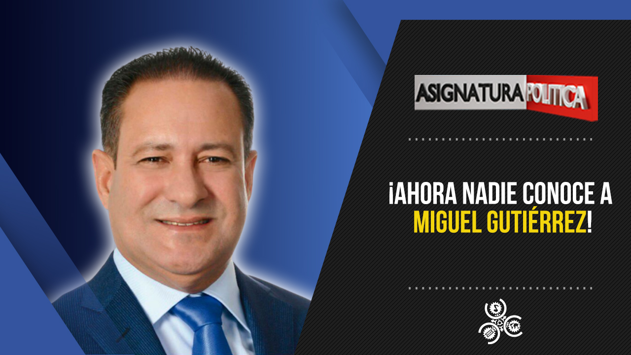 ¡Ahora Nadie Conoce A Miguel Gutiérrez! | Asignatura Política