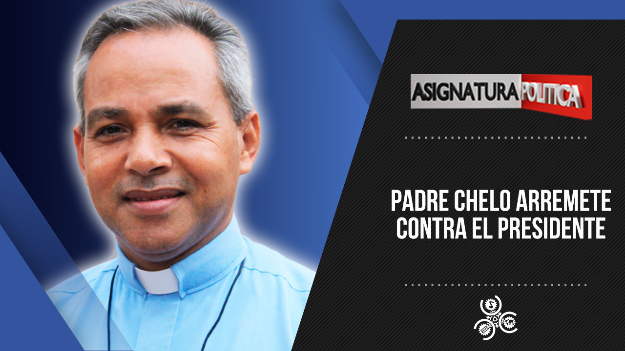 Padre Chelo Arremete Contra El Presidente | Asignatura Política