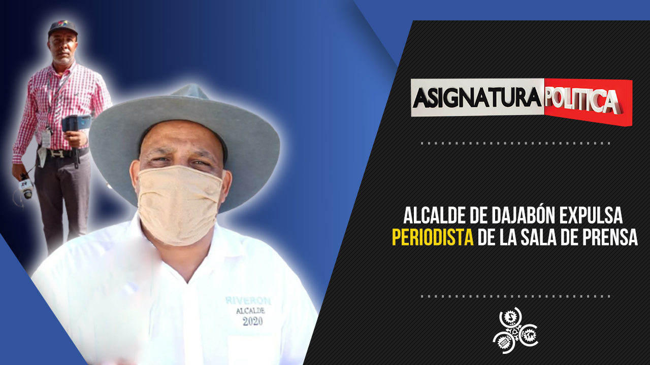 Alcalde De Dajabón Expulsa Periodista De La Sala De Prensa | Asignatura Política