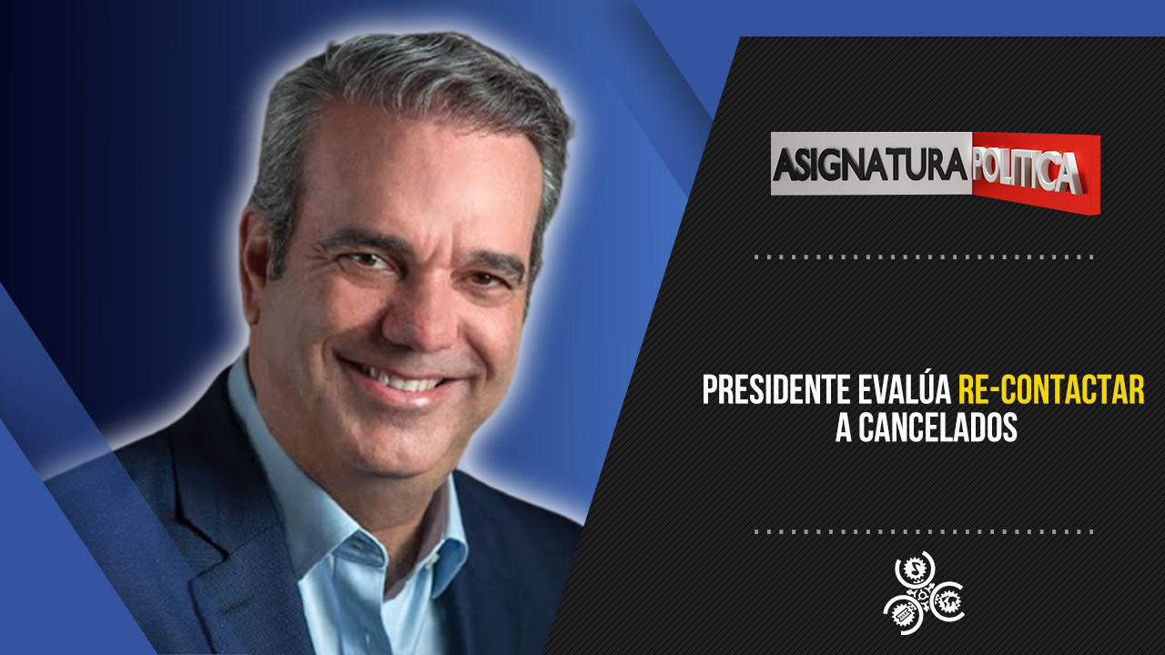 Presidente Evalúa Re-contactar A Cancelados | Asignatura Política