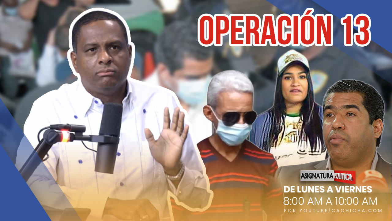 La PEPCA Conocerá Medida De Coercion Operación 13 | Asignatura Política