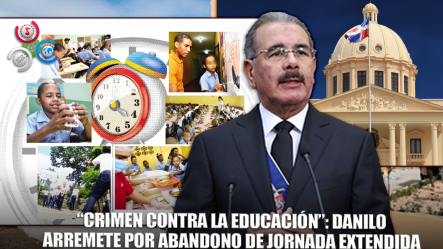 Danilo Medina: “Gobierno Comete Crimen Al Frenar Jornada Extendida”