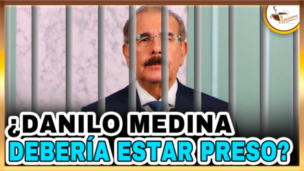 ¿Danilo Medina Debería Estar Preso? | Tu Mañana By Cachicha