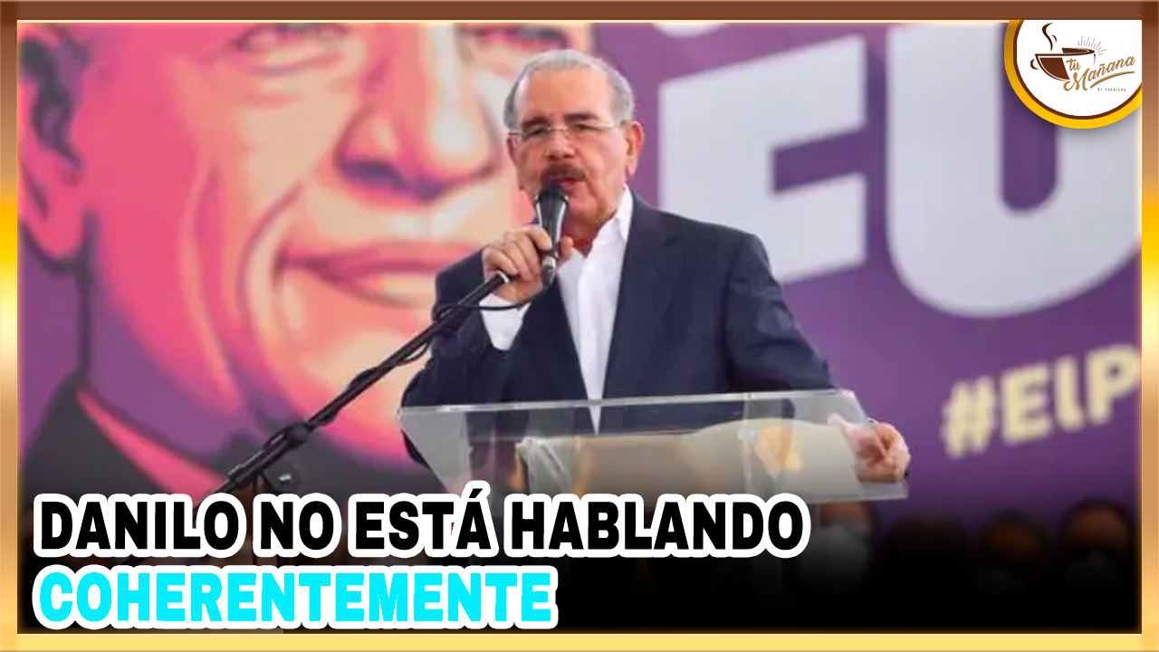 Danilo No Está Hablando Coherentemente | Tu Mañana By Cachicha