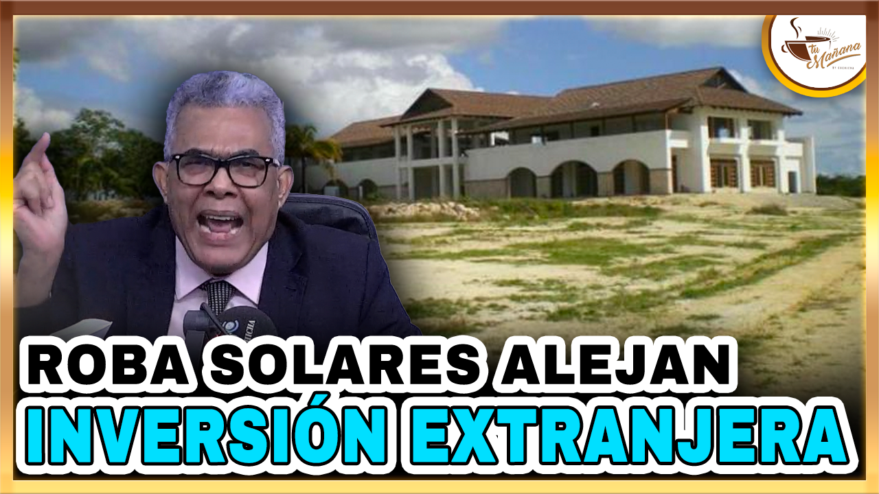 Darío Medrano –  ROBA SOLARES ALEJAN INVERSIÓN EXTRANJERA | Tu Mañana By Cachicha