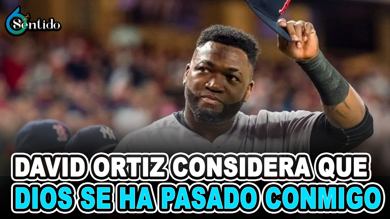 David Ortiz Considera Que: “Dios Se Ha Pasado Conmigo” | 6to Sentido