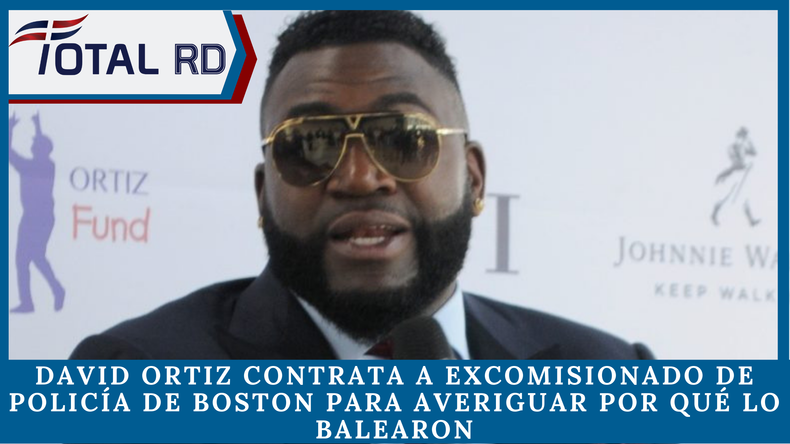 David Ortiz Contrata A Excomisionado De La Policía De Boston Para Averiguar Por Qué Lo Balearon