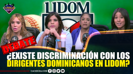 Debate, Existe Discriminación Con Los Dirigentes Dominicanos En LIDOM – Curvas Deportivas By Cachicha