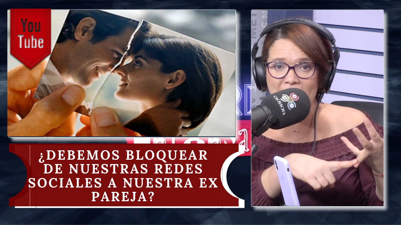 ¿Debemos Bloquear De Nuestras Redes Sociales A Nuestra Ex Pareja? Mujeres Intensas En Cachicha Tv