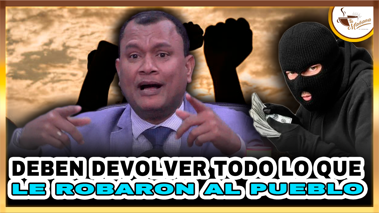 Deben Devolver Todo Lo Que Le Robaron Al Pueblo | Tu Mañana By Cachicha