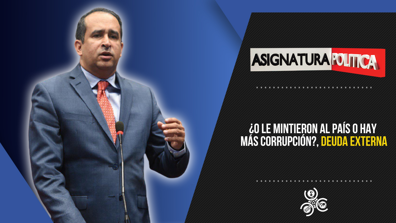 ¿O Le Mintieron Al País O Hay Más Corrupción?, Deuda Externa | Asignatura Política